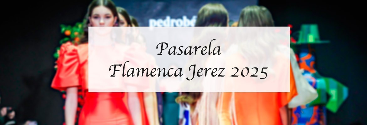 Pasarela Flamenca Jerez Tío Pepe 2025: Tendencias, Diseñadores y Novedades de la Moda Flamenca